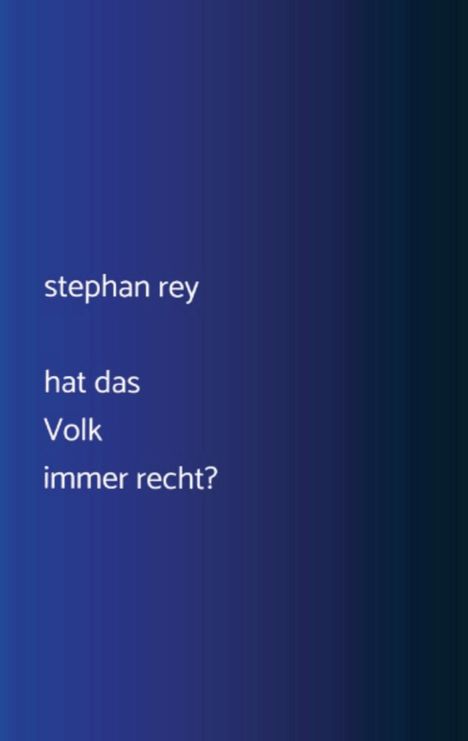 Text: "stephan rey hat das Volk immer recht?" Hintergrund in dunkelblauen Abstufungen.