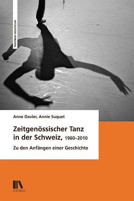 Anne Davier: Davier, A: Zeitgenössischer Tanz in der Schweiz (1960-2010), Buch