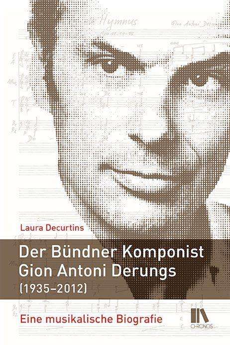Laura Decurtins: Der Bündner Komponist Gion Antoni Derungs (1935-2012), Buch