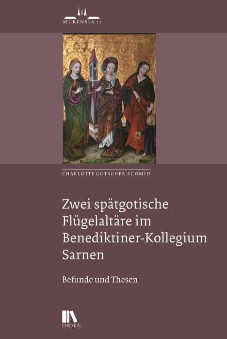 Charlotte Gutscher-Schmid: Zwei spätgotische Flu¿gelaltäre im Benediktiner-Kollegium Sarnen, Buch