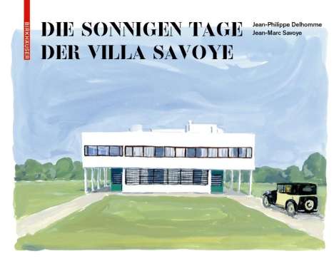 Jean-Philippe Delhomme: Delhomme, J: Die sonnigen Tage der Villa Savoye, Buch