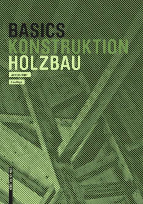 Ludwig Steiger: Basics Holzbau, Buch