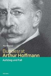 Paul Widmer: Bundesrat Arthur Hoffmann, Buch