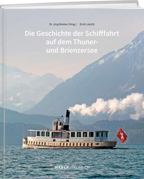 Jürg Meister: Die Geschichte der Schifffahrt auf dem Thuner- und Brienzersee, Buch