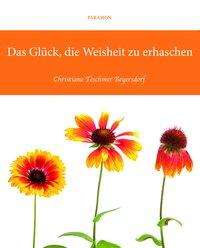 Christiane Teschmer Beyersdorf: Das Glück, die Weisheit zu erhaschen, Buch
