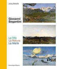 Juerg Albrecht: Giovanni Segantini. La Vita - La Natura - La Morte, Buch