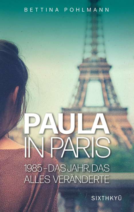 Bettina Pohlmann: Paula in Paris 1985 - Das Jahr, das alles veränderte, Buch