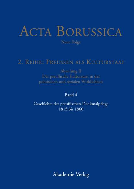 Acta Borussica - Neue Folge, Band 4, Geschichte der preussischen Denkmalpflege 1815 bis 1860, Buch