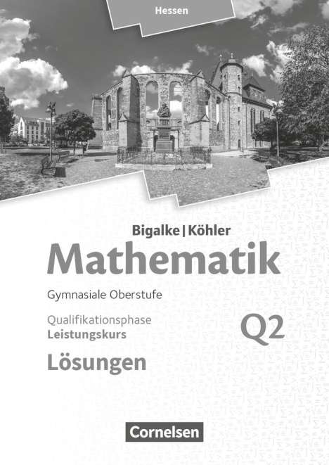 Anton Bigalke: Mathematik Leistungskurs 2. Halbjahr - Hessen - Band Q2. Lösungen zum Schülerbuch, Buch