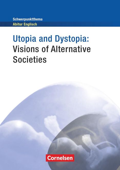 Schwerpunktthema Abitur Englisch: Utopia and Dystopia - Visions of Alternative Societies, Buch