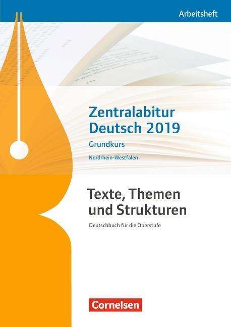 Diana Sackmann: Texte, Themen und Strukturen - Nordrhein-Westfalen. Zentralabitur Deutsch 2019. Arbeitsheft - Grundkurs, Buch