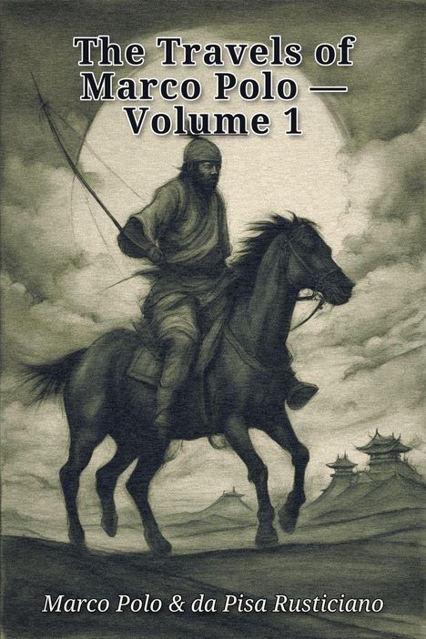 "The Travels of Marco Polo — Volume 1; Marco Polo & da Pisa Rusticano". Illustration: Reiter auf Pferd vor asiatischen Pagoden.