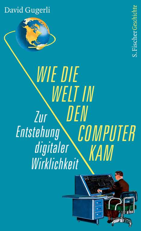 David Gugerli: Wie die Welt in den Computer kam, Buch