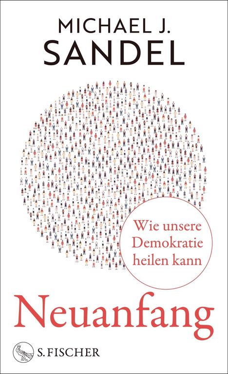 "Michael J. Sandel, Wie unsere Demokratie heilen kann, Neuanfang, S. Fischer." Kleines S. Fischer Logo; Kreis aus Menschen.