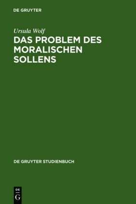 Ursula Wolf: Das Problem des moralischen Sollens, Buch