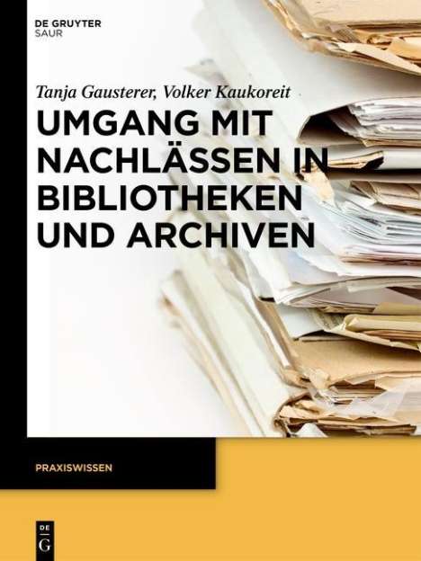 Volker Kaukoreit: Umgang mit Nachlässen in Bibliotheken und Archiven, Buch