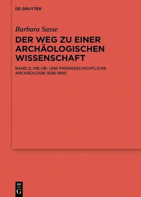 Barbara Sasse: Die Ur- und Frühgeschichtliche Archäologie 1630-1850, Buch