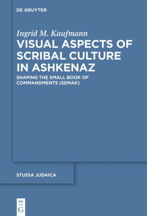 Ingrid M. Kaufmann: Visual Aspects of Scribal Culture in Ashkenaz, Buch