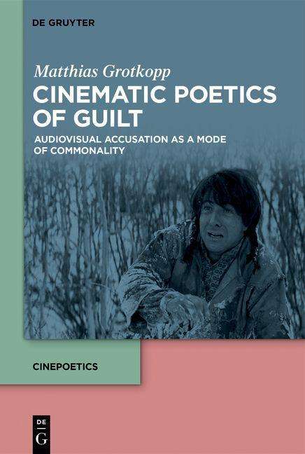 Matthias Grotkopp: Grotkopp, M: Cinematic Poetics of Guilt, Buch