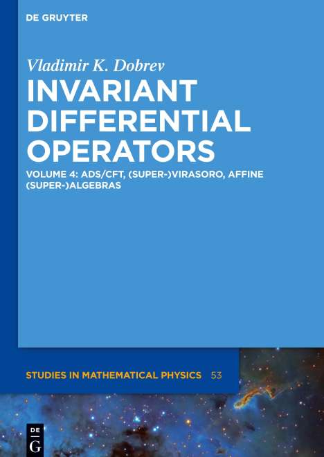 Vladimir K. Dobrev: Invariant Differential Operators, AdS/CFT, (Super-)Virasoro, Affine (Super-)Algebras, Buch