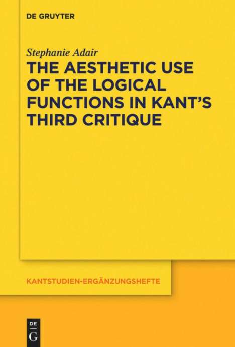 Stephanie Adair: The Aesthetic Use of the Logical Functions in Kant's Third Critique, Buch