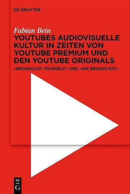 Fabian Bein: YouTubes audiovisuelle Kultur in Zeiten von YouTube Premium und den YouTube Originals, Buch
