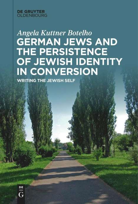Angela Kuttner Botelho: German Jews and the Persistence of Jewish Identity in Conversion, Buch