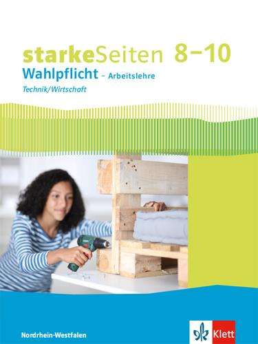 starkeSeiten Wahlpflicht - Arbeitslehre Technik/Wirtschaft 8-10. Ausgabe Nordrhein-Westfalen. Schülerbuch Klasse 8-10, Buch