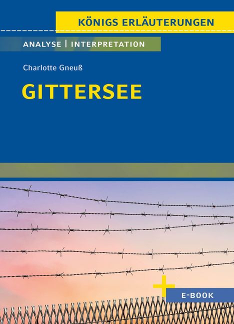 "KÖNIGS ERLÄUTERUNGEN: GITTERSEE von Charlotte Gneuß. Oben Stacheldraht, unten ein Zaun vor sanftem Himmel."