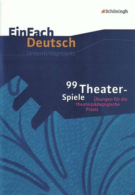 Barbara Müller: 99 Theater-Spiele: Übungen für die theaterpädagogische Praxis. EinFach Deutsch Unterrichtsmodelle, Buch