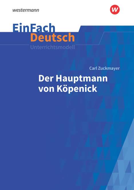 Carl Zuckmayer: Der Hauptmann von Köpenick. EinFach Deutsch Unterrichtsmodelle, Buch