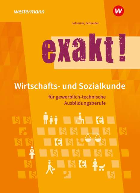 Roland Lötzerich: exakt! Wirtschafts- und Sozialkunde für gewerblich-technische Ausbildungsberufe. Schülerband, Buch