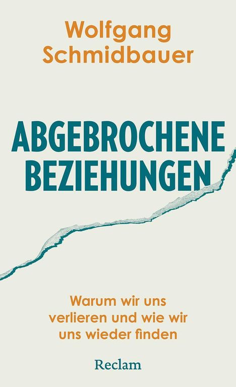 Text: Wolfgang Schmidbauer, ABGEBROCHENE BEZIEHUNGEN, Warum wir uns verlieren und wie wir uns wieder finden, Reclam. Cover mit Rissmotiv.