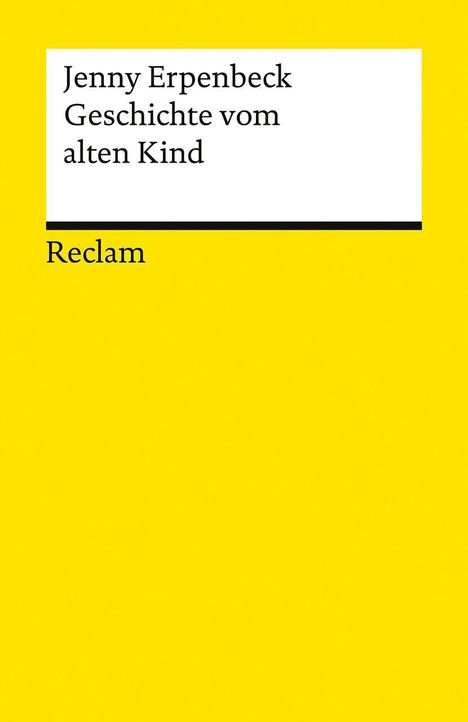 Gelbes Buchcover mit schwarzem Text: "Jenny Erpenbeck - Geschichte vom alten Kind" und "Reclam".