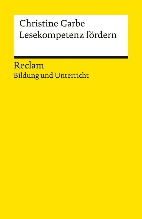 Christine Garbe, Lesekompetenz fördern, Reclam, Bildung und Unterricht. Gelber Hintergrund, klassischer Reclam-Stil.