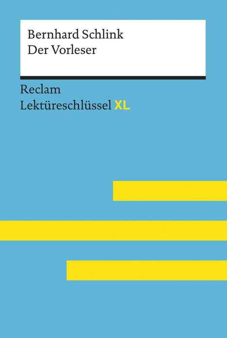 Sascha Feuchert: Der Vorleser von Bernhard Schlink: Lektüreschlüssel mit Inhaltsangabe, Interpretation, Prüfungsaufgaben mit Lösungen, Lernglossar. (Reclam Lektüreschlüssel XL), Buch