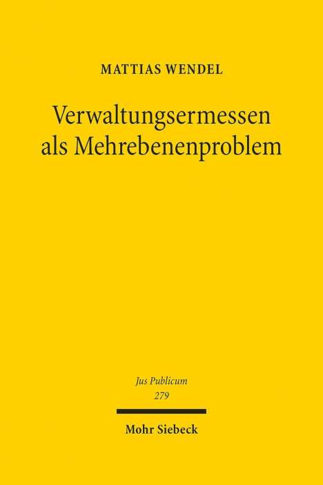 Mattias Wendel: Wendel, M: Verwaltungsermessen als Mehrebenenproblem, Buch