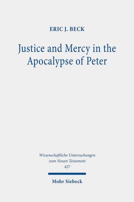 Eric J. Beck: Beck, E: Justice and Mercy in the Apocalypse of Peter, Buch