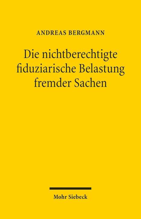 Andreas Bergmann: Die nichtberechtigte fiduziarische Belastung fremder Sachen, Buch