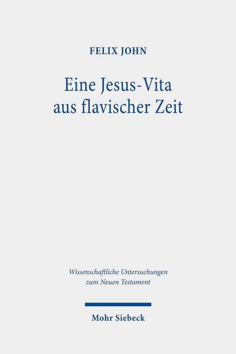 Felix John: Eine Jesus-Vita aus flavischer Zeit, Buch