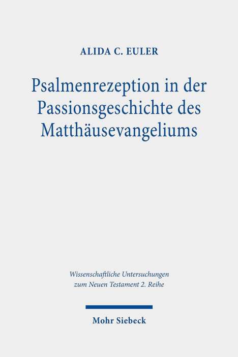 Alida C. Euler: Euler, A: Psalmenrezeption in der Passionsgeschichte des Mat, Buch