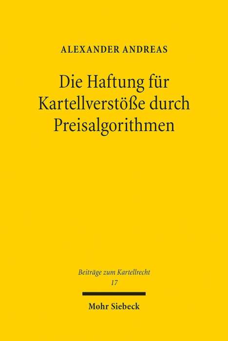 Alexander Andreas: Die Haftung für Kartellverstöße durch Preisalgorithmen, Buch