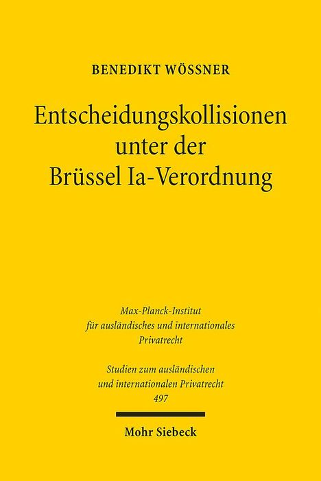 Benedikt Wössner: Entscheidungskollisionen unter der Brüssel Ia-Verordnung, Buch