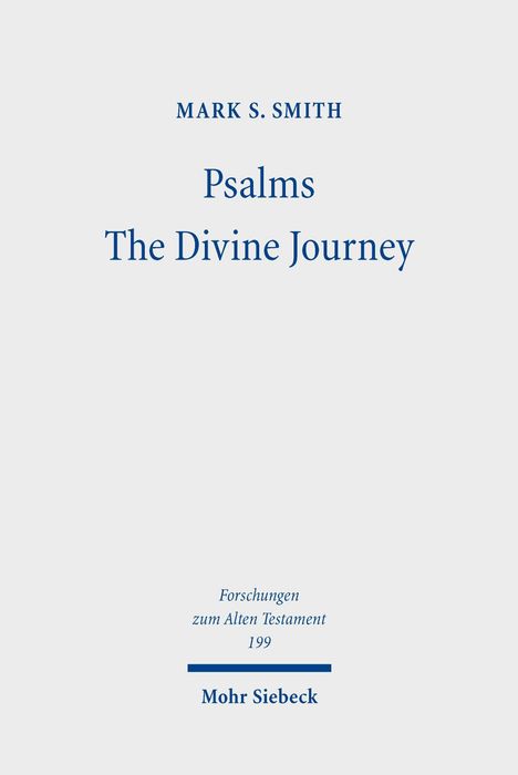Mark S. Smith, Psalms: The Divine Journey. Forschungen zum Alten Testament 199. Mohr Siebeck. Schlichtes Design.