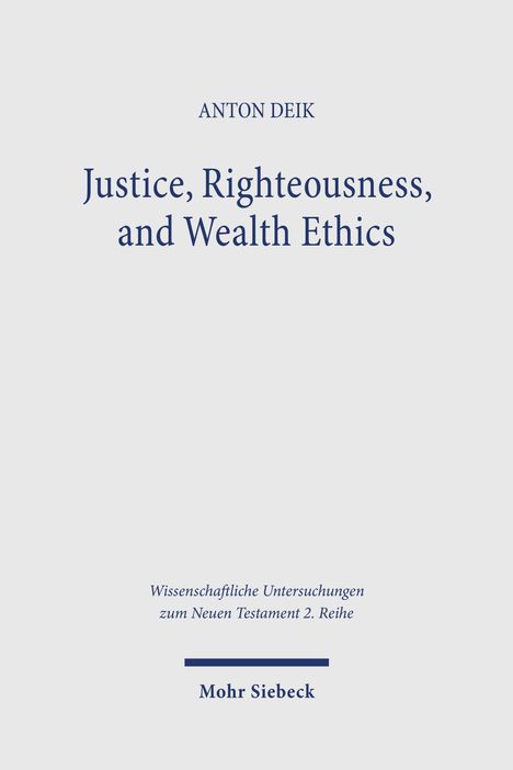 Titel: "Justice, Righteousness, and Wealth Ethics" von Anton Deik. Verlag: Mohr Siebeck. Schlichtes, elegantes Design.