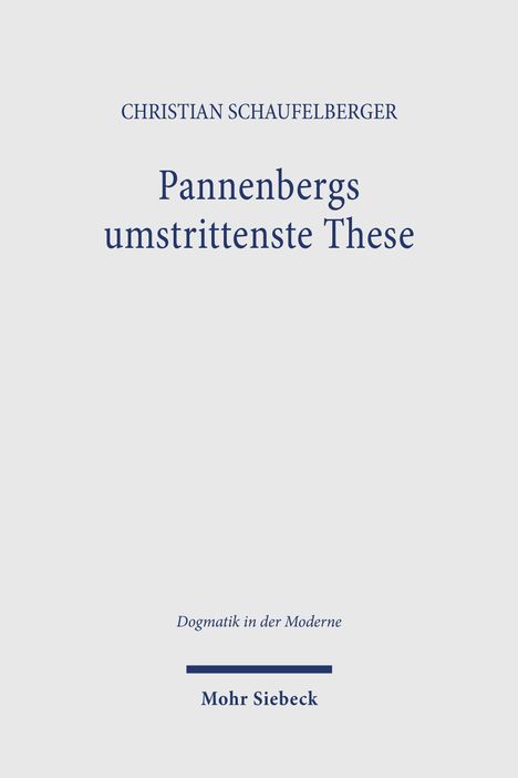 Text: "Christian Schaufelberger. Pannenbergs umstrittenste These. Dogmatik in der Moderne. Mohr Siebeck." Schlichtes Design.