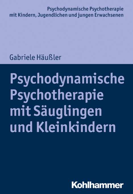 Gabriele Häußler: Häußler, G: Psychodynamische Psychotherapie mit Säuglingen u, Buch
