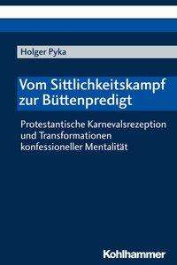Holger Pyka: Vom Sittlichkeitskampf zur Büttenpredigt, Buch