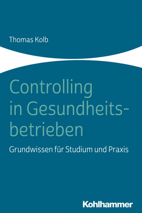 Thomas Kolb: Kolb, T: Controlling in Gesundheitsbetrieben, Buch