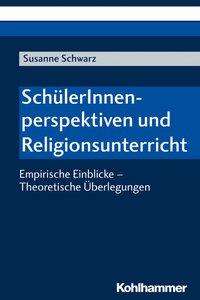 Susanne Schwarz: Schwarz, S: SchülerInnenperspektiven und Religionsunterricht, Buch